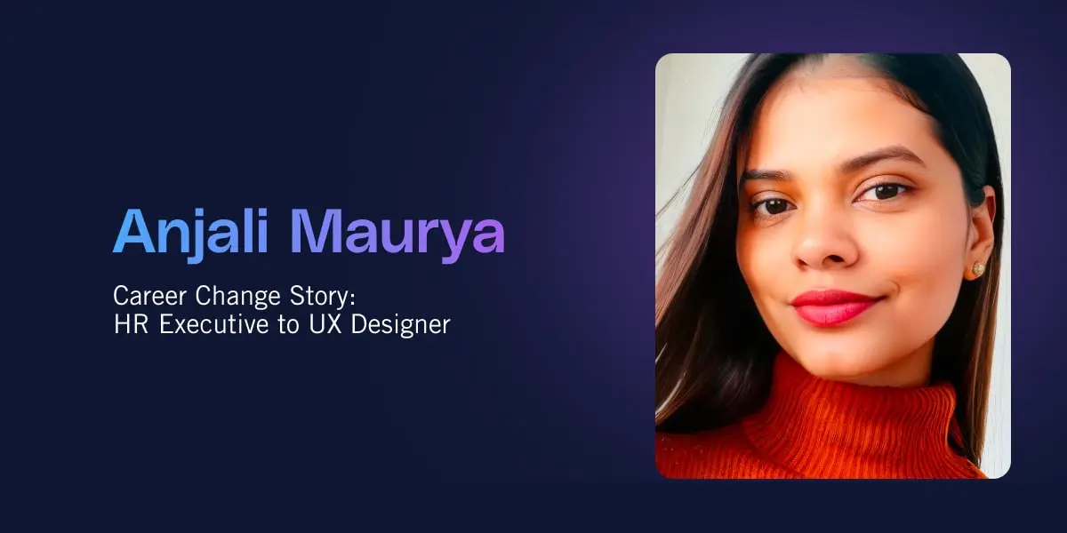 Career Change From HR: How Anjali Found Her Passion as a UX Designer